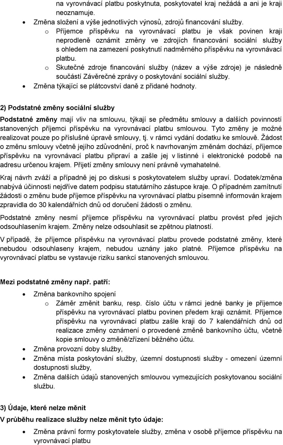 platbu. o Skutečné zdroje financování služby (název a výše zdroje) je následně součástí Závěrečné zprávy o poskytování sociální služby. Změna týkající se plátcovství daně z přidané hodnoty.