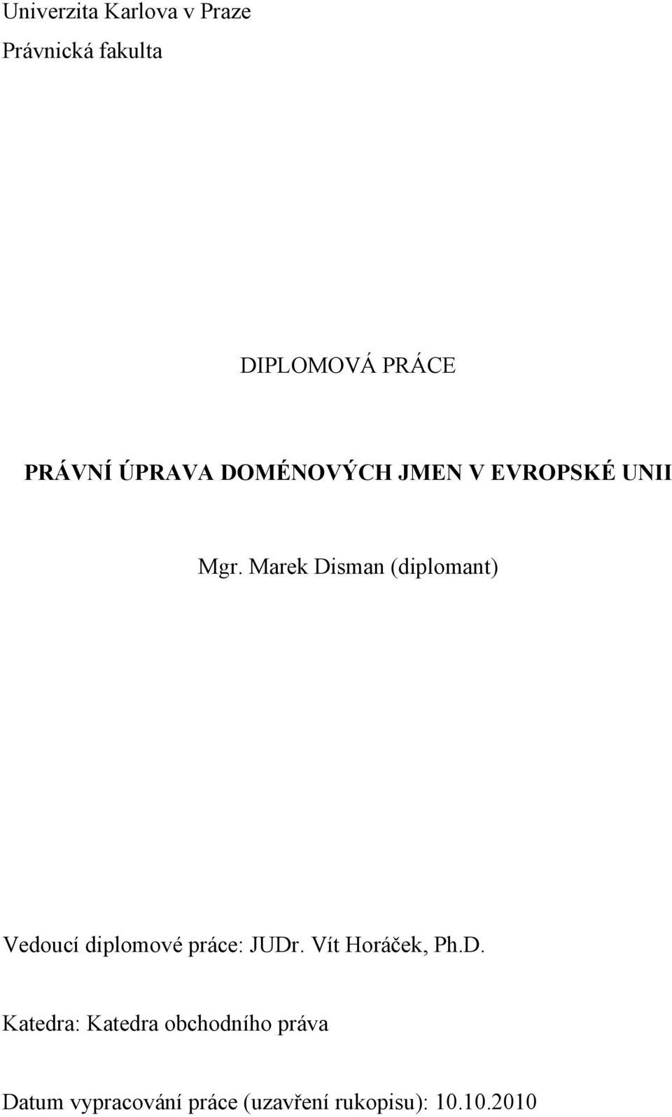 Marek Disman (diplomant) Vedoucí diplomové práce: JUDr.