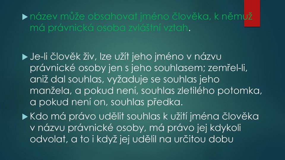 souhlas, vyžaduje se souhlas jeho manžela, a pokud není, souhlas zletilého potomka, a pokud není on, souhlas