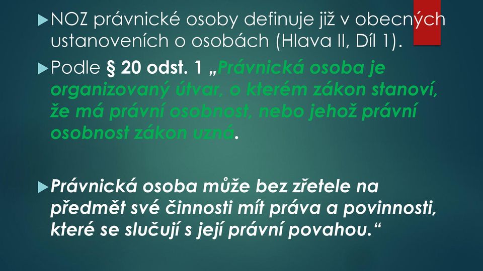 1 Právnická osoba je organizovaný útvar, o kterém zákon stanoví, že má právní