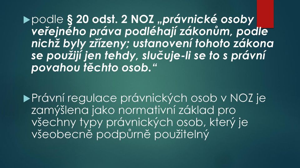 ustanovení tohoto zákona se použijí jen tehdy, slučuje-li se to s právní povahou