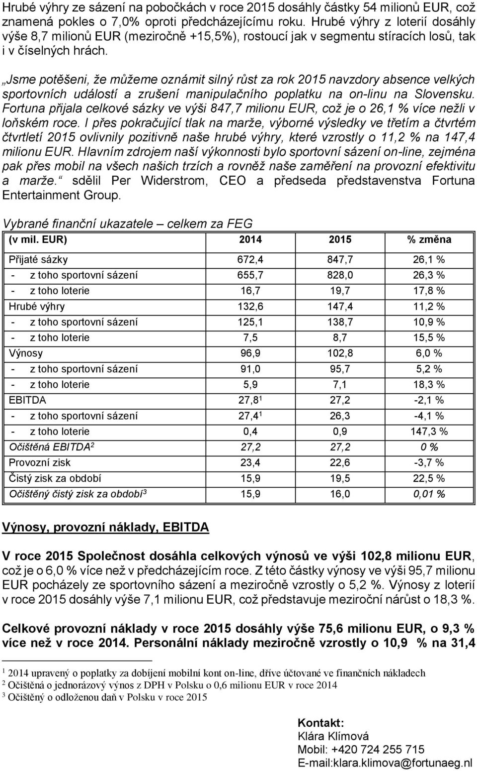 Jsme potěšeni, že můžeme oznámit silný růst za rok 2015 navzdory absence velkých sportovních událostí a zrušení manipulačního poplatku na on-linu na Slovensku.