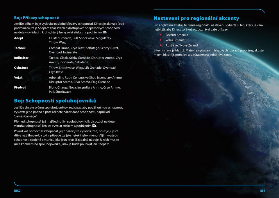 Adept Technik Infiltrátor Ochránce Voják Předvoj Cluster Grenade, Pull, Shockwave, Singularity, Throw, Warp Combat Drone, Cryo Blast, Sabotage, Sentry Turret, Overload, Incinerate Tactical Cloak,