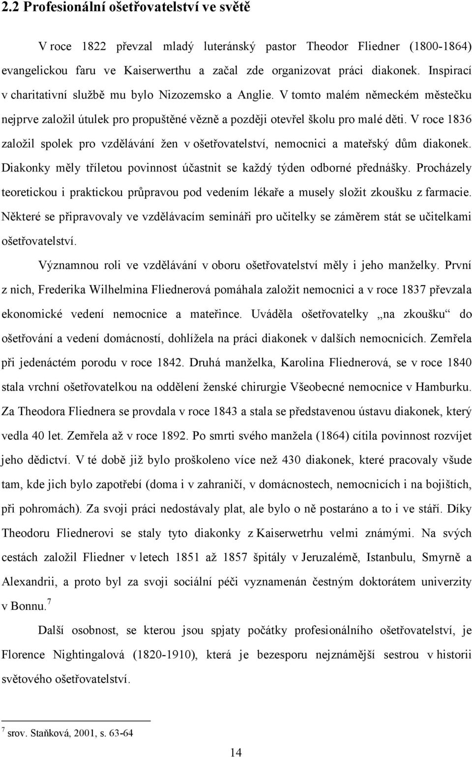 V roce 1836 založil spolek pro vzdělávání žen v ošetřovatelství, nemocnici a mateřský dům diakonek. Diakonky měly tříletou povinnost účastnit se každý týden odborné přednášky.