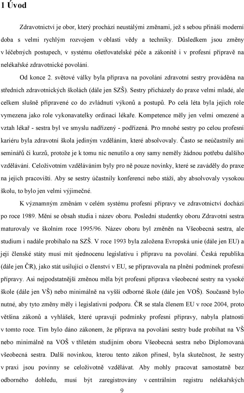 světové války byla příprava na povolání zdravotní sestry prováděna na středních zdravotnických školách (dále jen SZŠ).