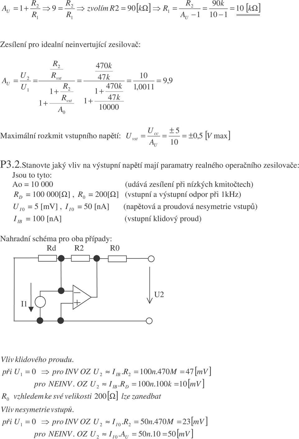 výstupní odpor pi khz) 5 [mv], 5 [na] (naptová a proudová nesymetrie up) [na] (upní klidový proud) B Nahradní schéma pro oba pípady: d Vliv klidového proudu.
