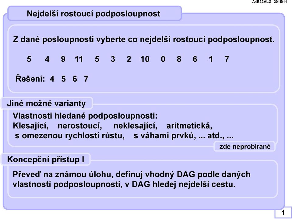 nerostoucí, neklesající, aritmetická, s omezenou rychlostí růstu, s váhami rvků, atd.