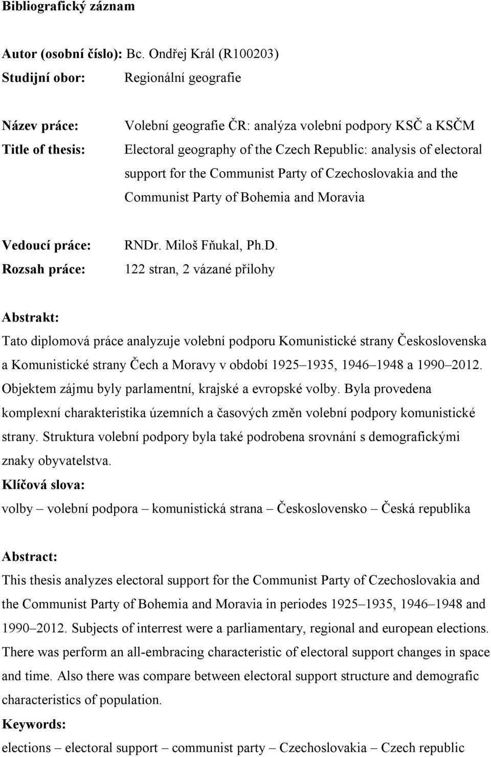 electoral support for the Communist Party of Czechoslovakia and the Communist Party of Bohemia and Moravia Vedoucí práce: Rozsah práce: RNDr