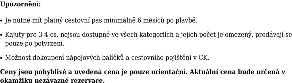 potvrzení. Možnost dokoupení nápojových balíčků a cestovního pojištění v CK.