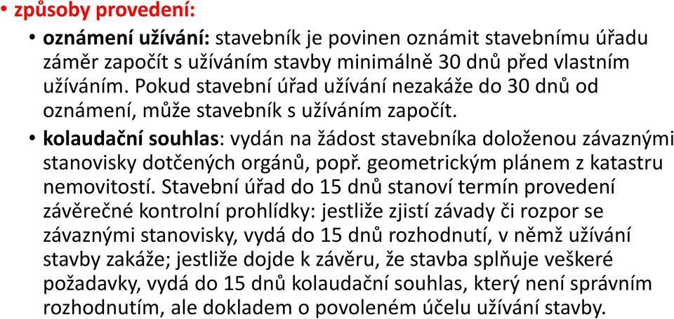 kolaudační souhlas: vydán na žádost stavebníka doloženou závaznými stanovisky dotčených orgánů, popř. geometrickým plánem z katastru nemovitostí.