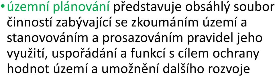 prosazováním pravidel jeho využití, uspořádání a