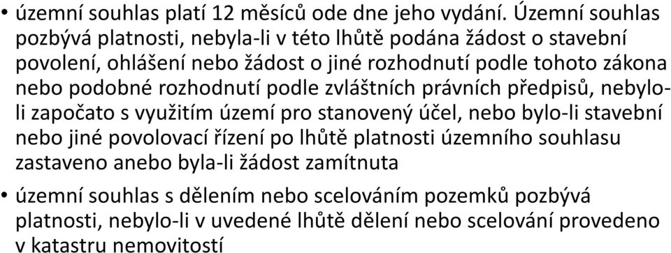 zákona nebo podobné rozhodnutí podle zvláštních právních předpisů, nebyloli započato s využitím území pro stanovený účel, nebo bylo-li stavební nebo