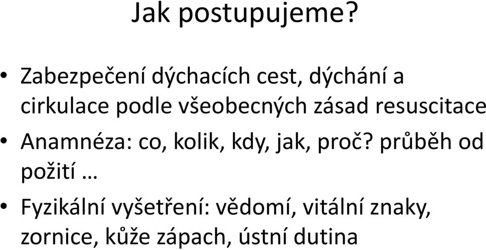 všeobecných zásad resuscitace Anamnéza: co, kolik, kdy,