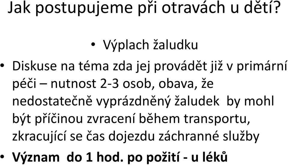 nutnost 2-3 osob, obava, že nedostatečně vyprázdněný žaludek by mohl být