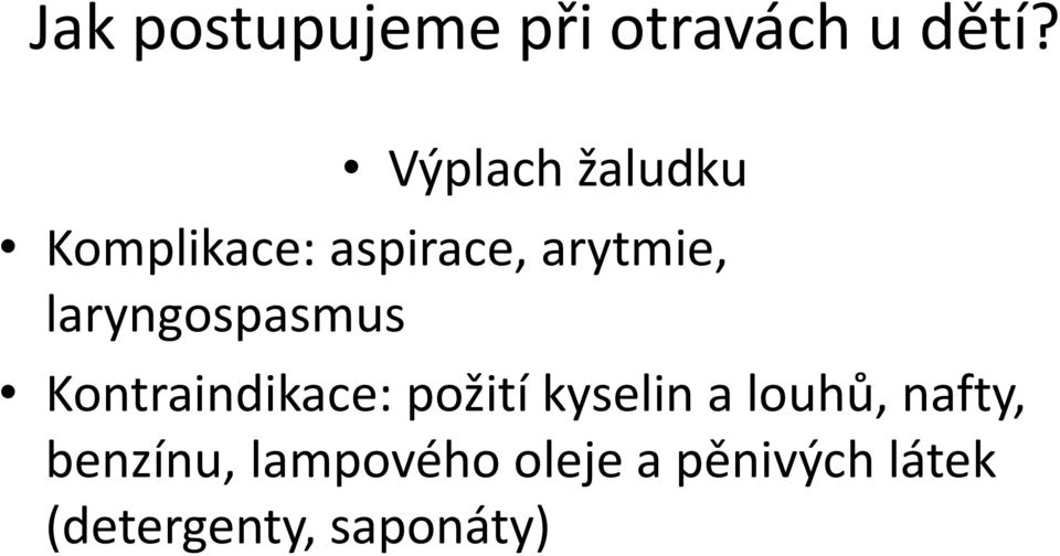 laryngospasmus Kontraindikace: požití kyselin a