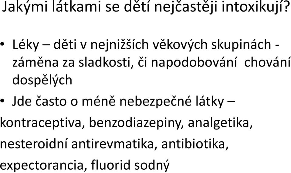 napodobování chování dospělých Jde často o méně nebezpečné látky