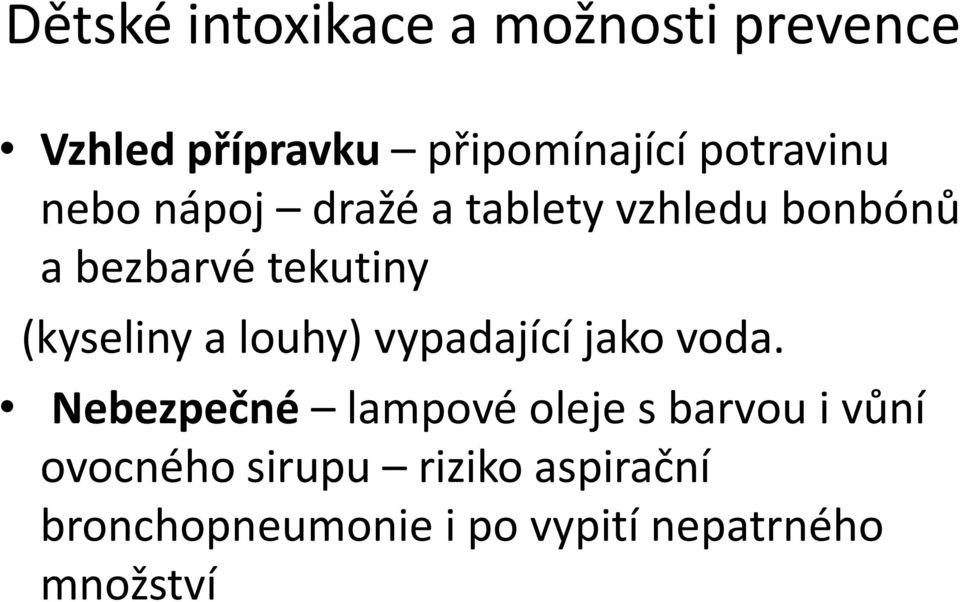 (kyseliny a louhy) vypadající jako voda.