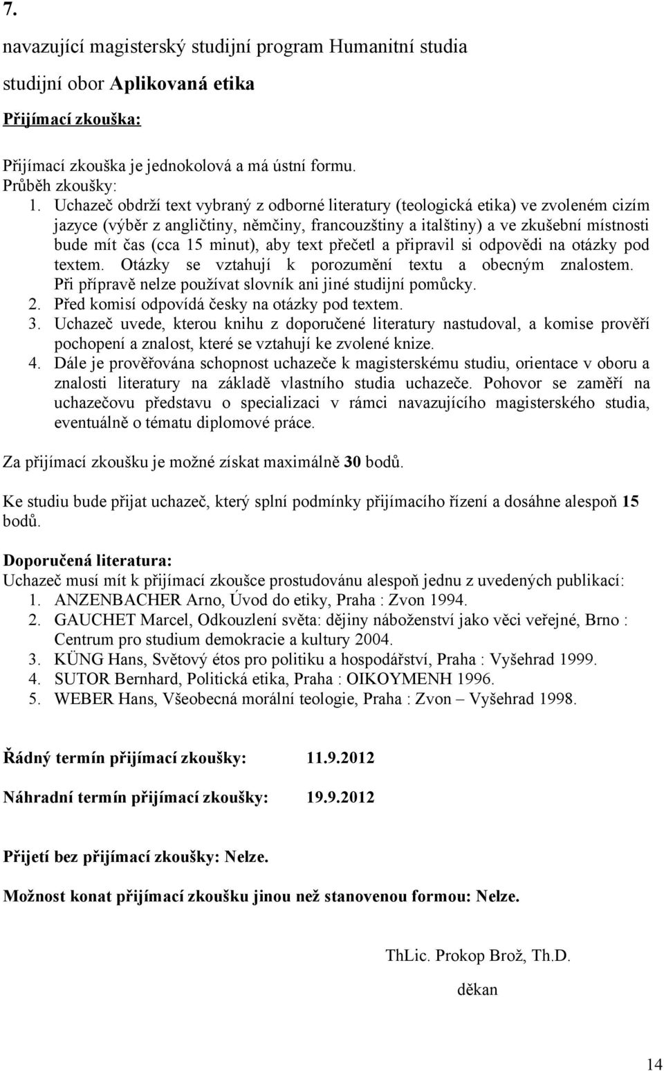 minut), aby text přečetl a připravil si odpovědi na otázky pod textem. Otázky se vztahují k porozumění textu a obecným znalostem. Při přípravě nelze používat slovník ani jiné studijní pomůcky. 2.