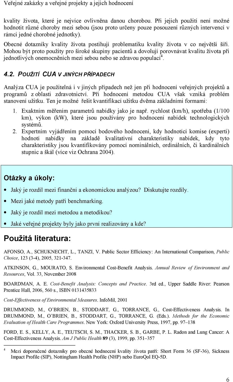 Obecné dotazníky kvality života postihují problematiku kvality života v co největší šíři.