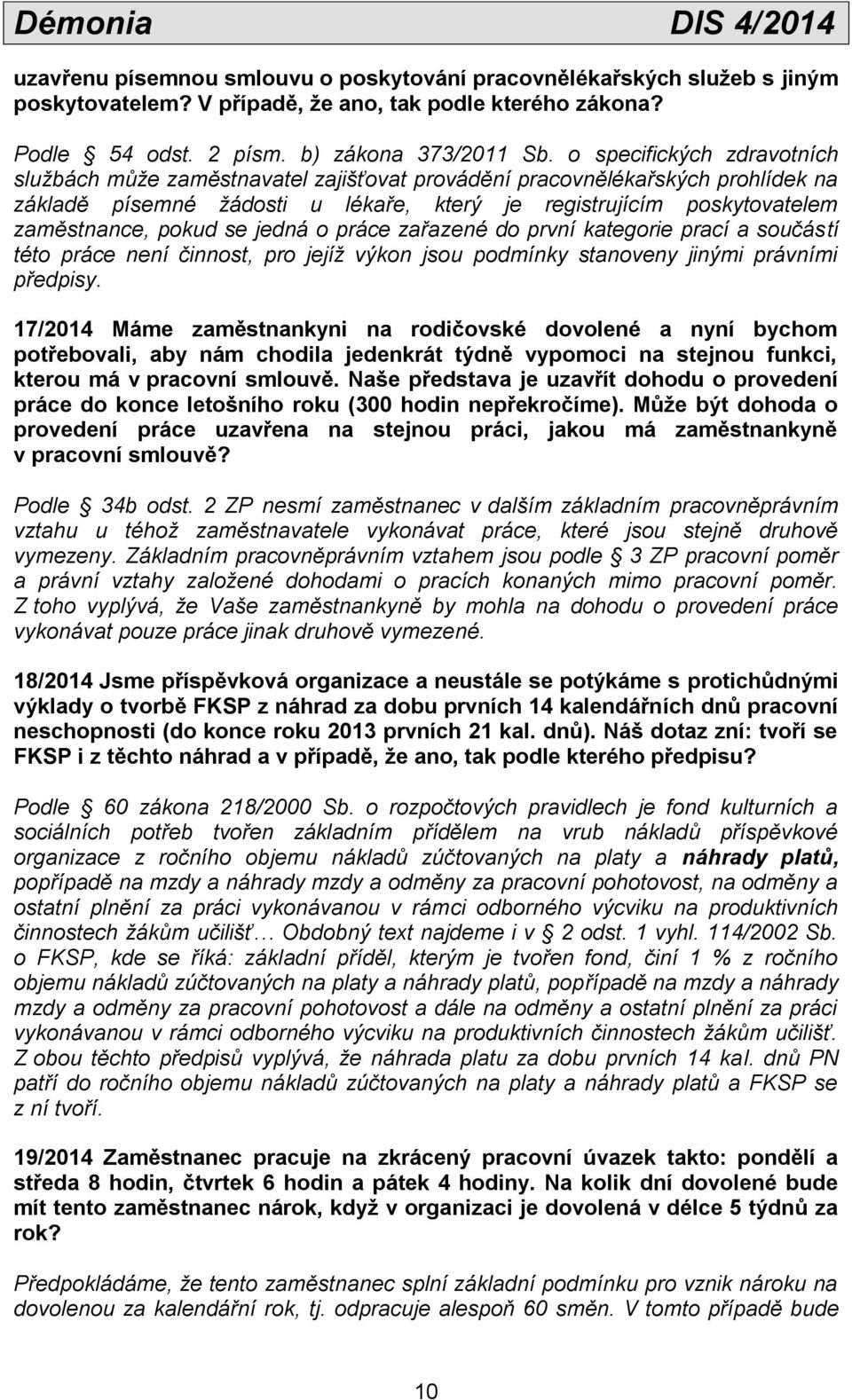 se jedná o práce zařazené do první kategorie prací a součástí této práce není činnost, pro jejíž výkon jsou podmínky stanoveny jinými právními předpisy.