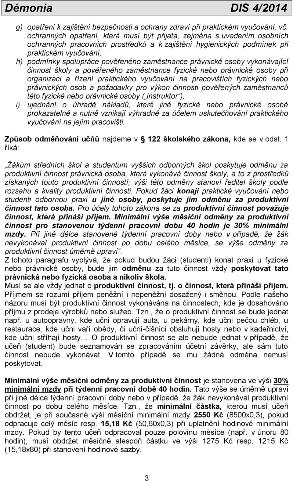 pověřeného zaměstnance právnické osoby vykonávající činnost školy a pověřeného zaměstnance fyzické nebo právnické osoby při organizaci a řízení praktického vyučování na pracovištích fyzických nebo