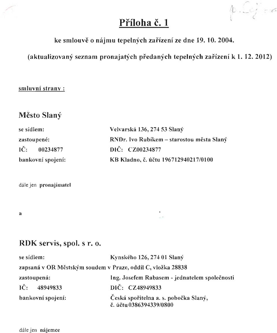 Ivo Rubikem- starostou města Slan) DIČ: CZ00234877 KB Kladno, č. účtu 196712940217/0100 dále jen pronajímatel a RDK servis, spol. sr. o.