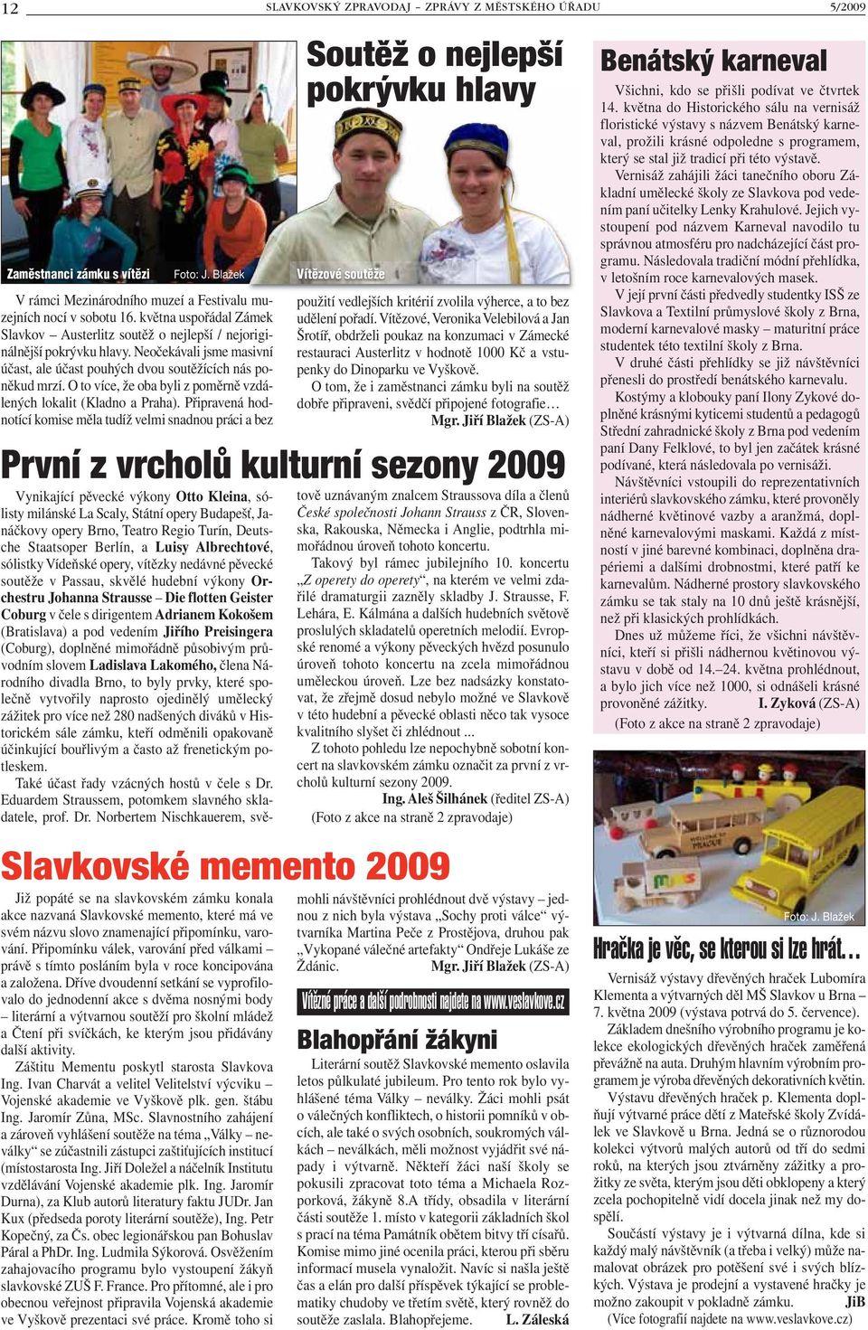 O to více, že oba byli z poměrně vzdálených lokalit (Kladno a Praha).
