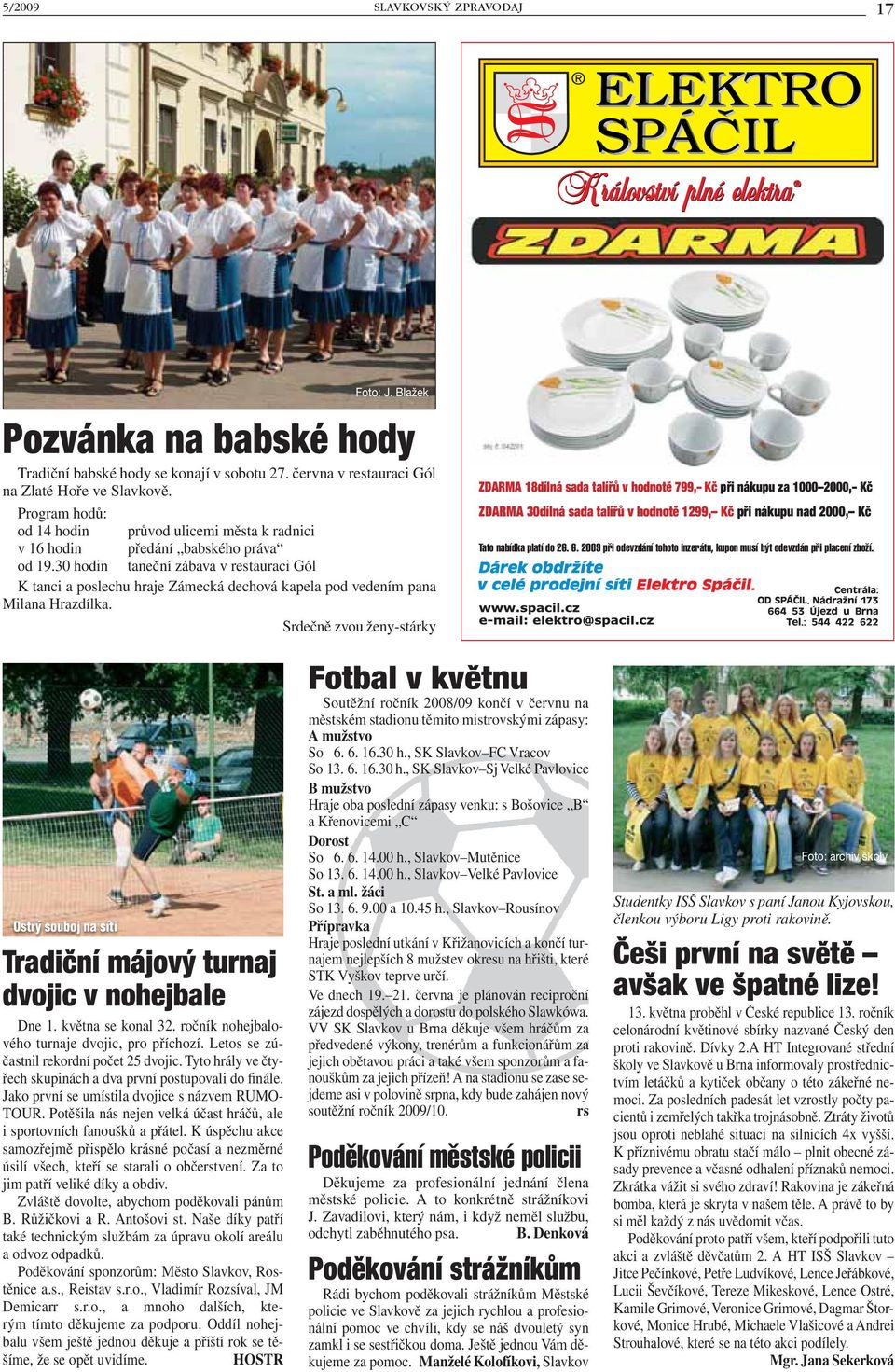 30 hodin taneční zábava v restauraci Gól K tanci a poslechu hraje Zámecká dechová kapela pod vedením pana Milana Hrazdílka.
