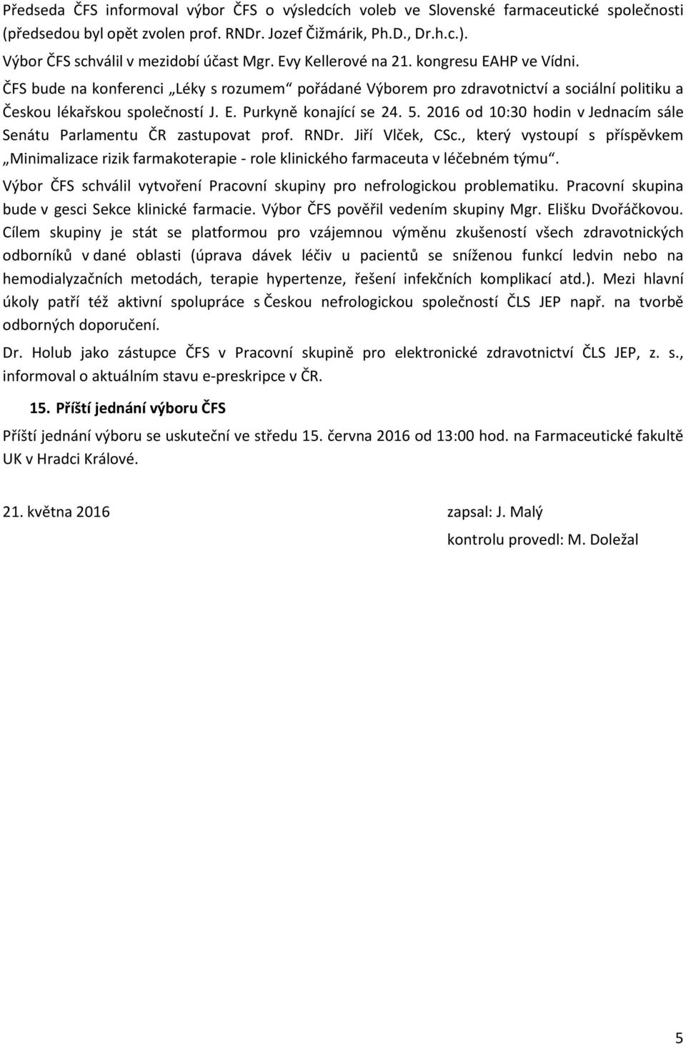 ČFS bude na konferenci Léky s rozumem pořádané Výborem pro zdravotnictví a sociální politiku a Českou lékařskou společností J. E. Purkyně konající se 24. 5.