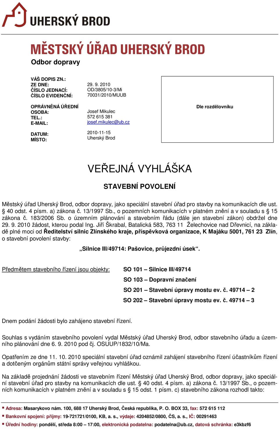 40 odst. 4 písm. a) zákona č. 13/1997 Sb., o pozemních komunikacích v platném znění a v souladu s 15 zákona č. 183/2006 Sb.