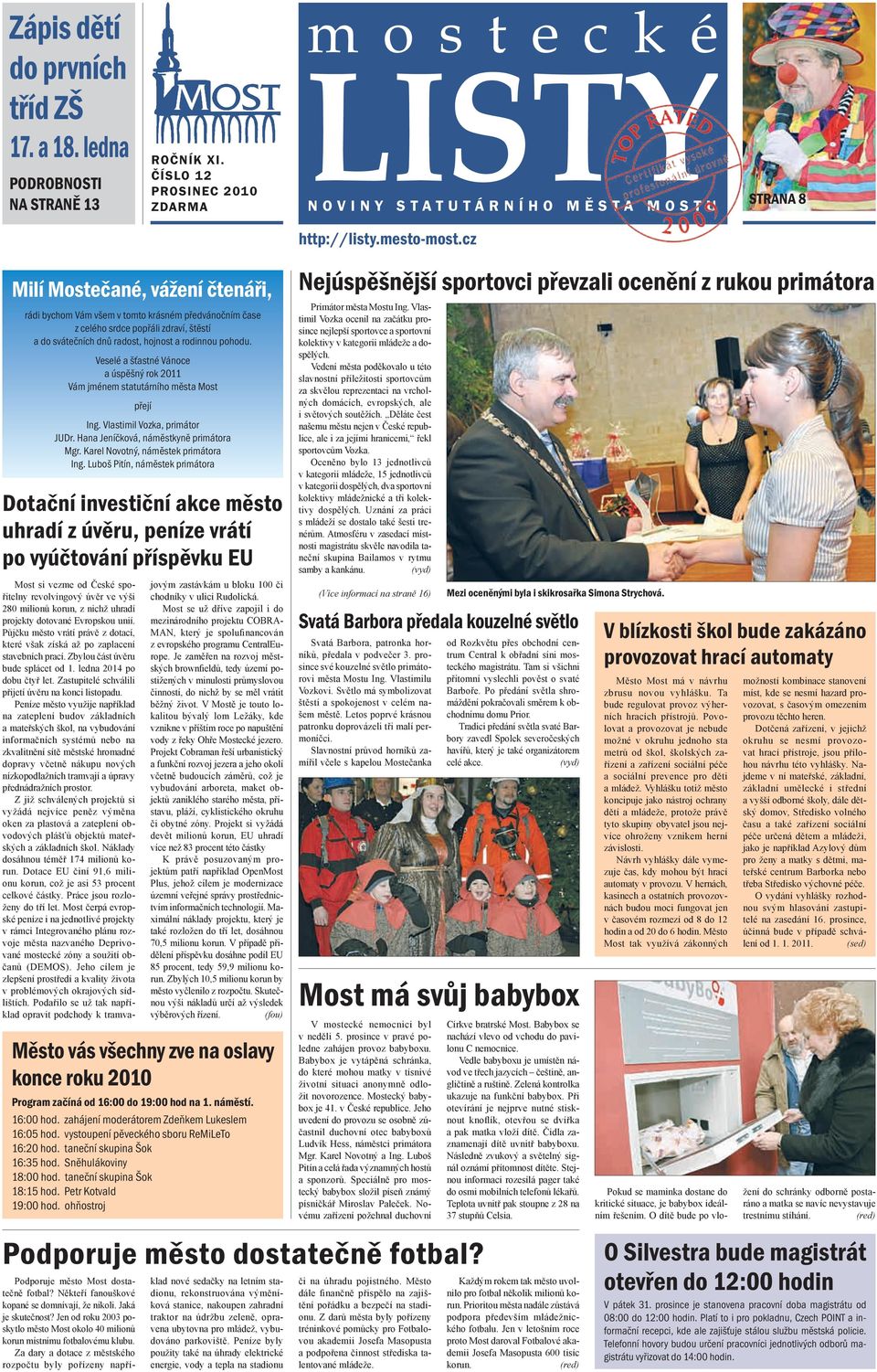 cz Milí Mostečané, vážení čtenáři, rádi bychom Vám všem v tomto krásném předvánočním čase z celého srdce popřáli zdraví, štěstí a do svátečních dnů radost, hojnost a rodinnou pohodu.