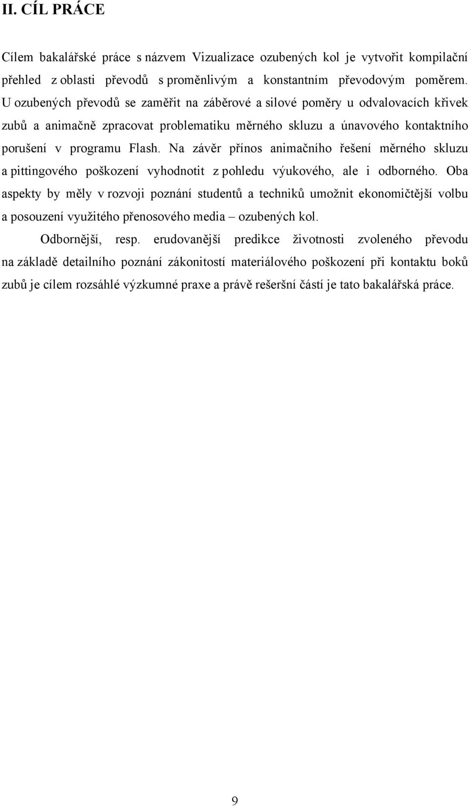 Na závěr přínos animačního řešení měrného skluzu a pittingového poškození vyhodnotit z pohledu výukového, ale i odborného.