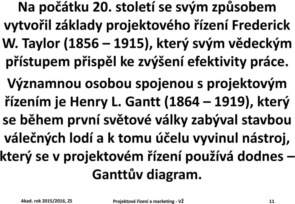 Významnou osobou spojenou s projektovým řízením je Henry L.