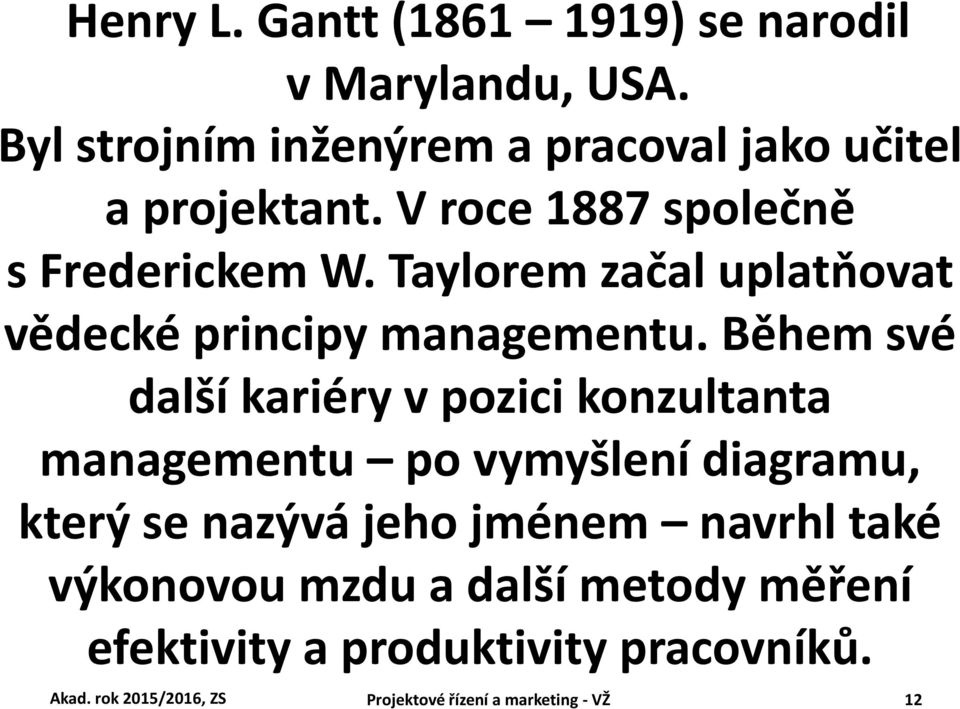 Během své další kariéry v pozici konzultanta managementu po vymyšlení diagramu, který se nazývá jeho jménem navrhl