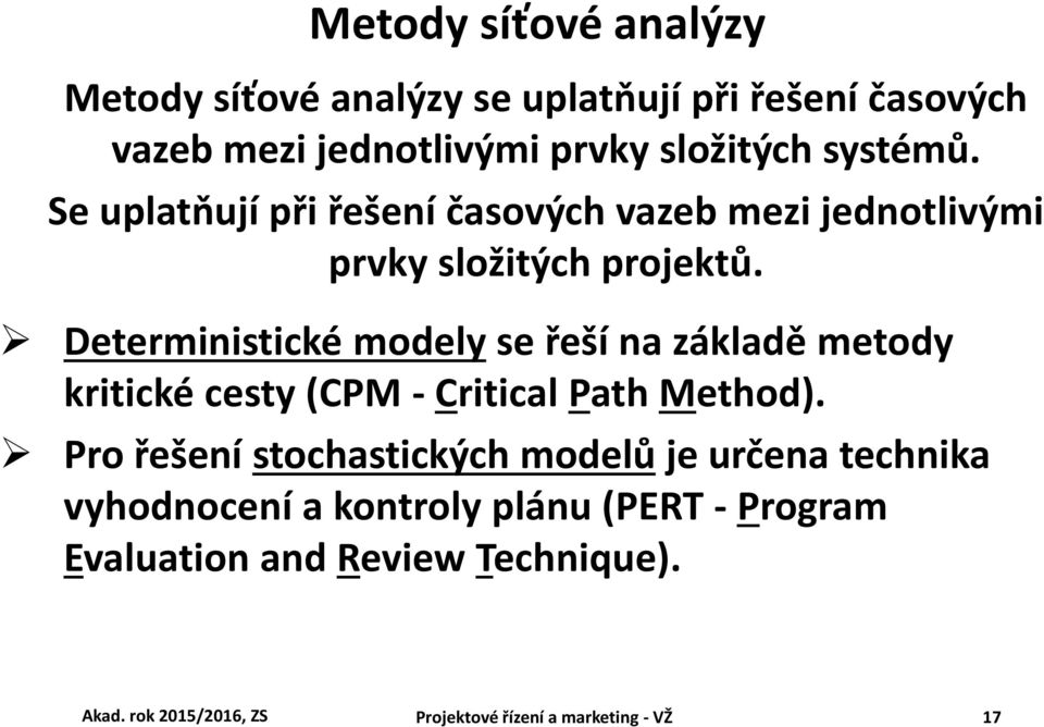 Deterministické modely se řeší na základě metody kritické cesty (CPM - Critical Path Method).