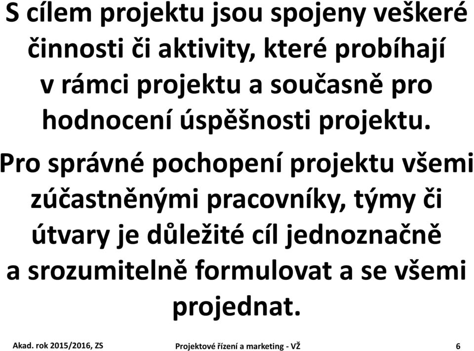 Pro správné pochopení projektu všemi zúčastněnými pracovníky, týmy či útvary je