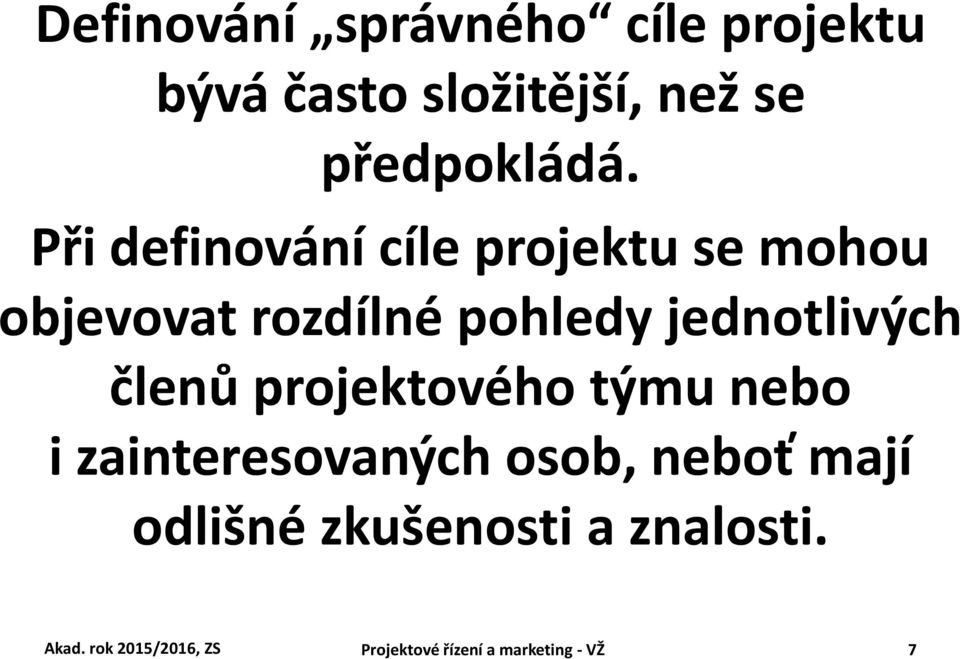 členů projektového týmu nebo i zainteresovaných osob, neboť mají odlišné