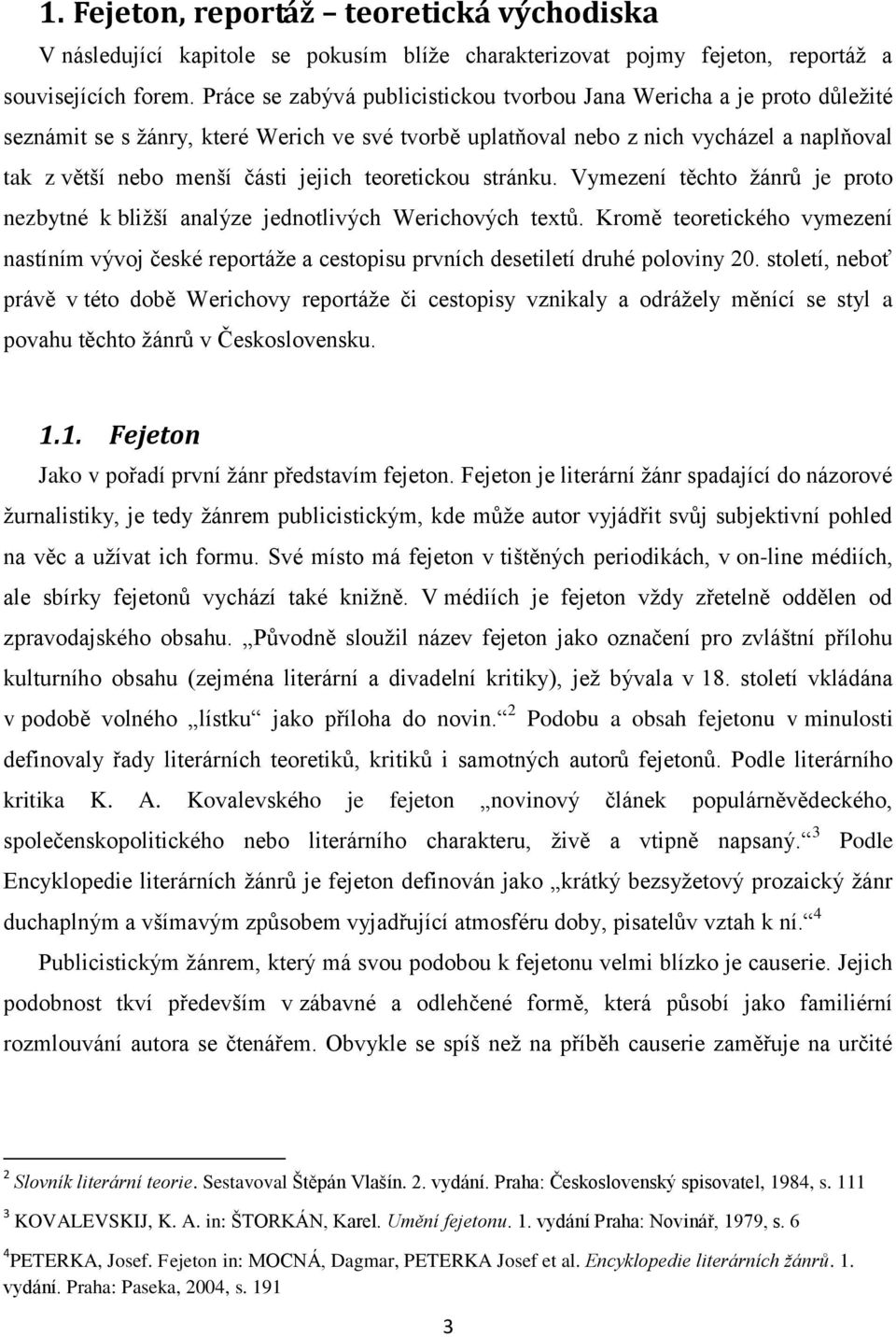 teoretickou stránku. Vymezení těchto žánrů je proto nezbytné k bližší analýze jednotlivých Werichových textů.