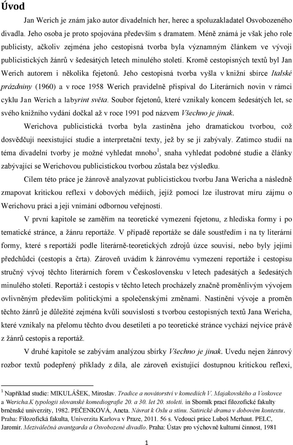 Kromě cestopisných textů byl Jan Werich autorem i několika fejetonů.