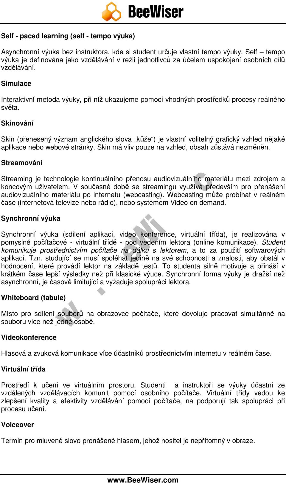 Simulace Interaktivní metoda výuky, při níž ukazujeme pomocí vhodných prostředků procesy reálného světa.