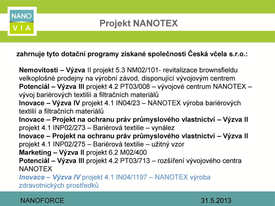 2 PT03/008 vývojové centrum NANOTEX vývoj bariérových textilií a filtračních materiálů Inovace Výzva IV projekt 4.