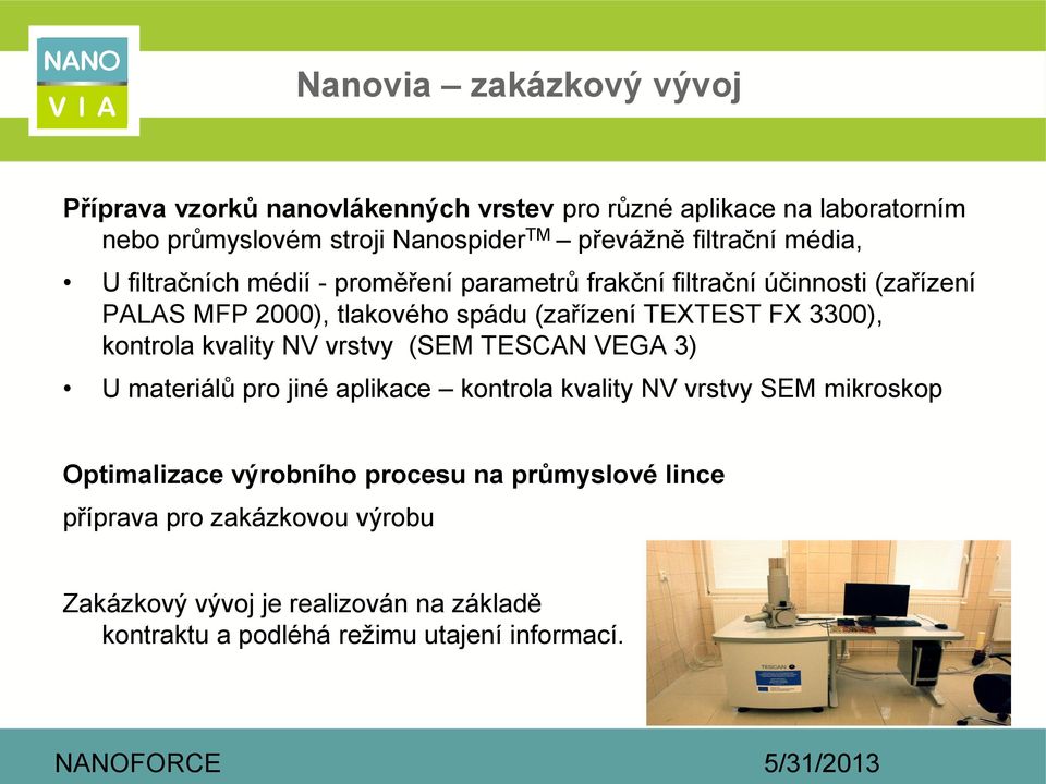 TEXTEST FX 3300), kontrola kvality NV vrstvy (SEM TESCAN VEGA 3) U materiálů pro jiné aplikace kontrola kvality NV vrstvy SEM mikroskop