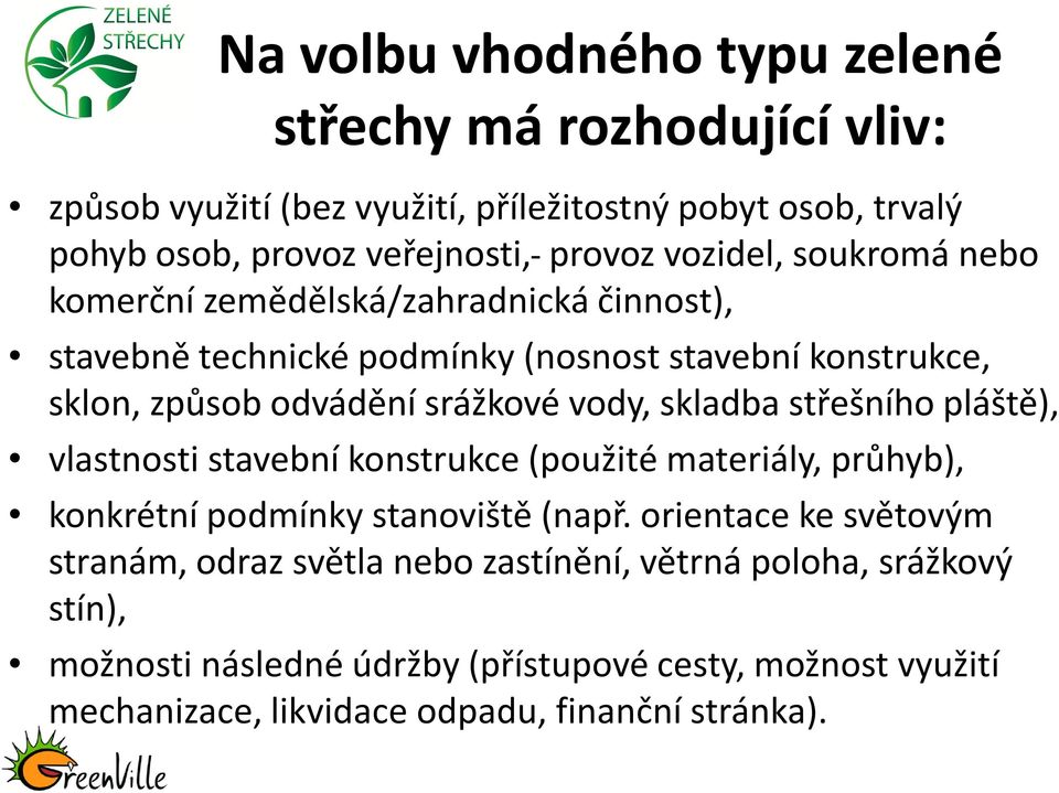 skladba střešního pláště), vlastnosti stavební konstrukce (použité materiály, průhyb), konkrétní podmínky stanoviště (např.