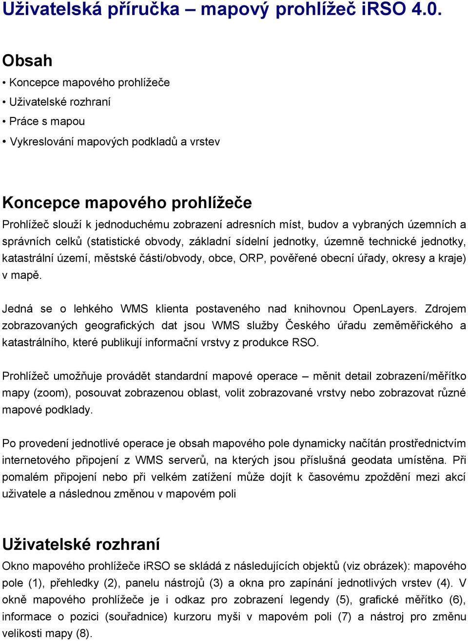 budov a vybraných územních a správních celků (statistické obvody, základní sídelní jednotky, územně technické jednotky, katastrální území, městské části/obvody, obce, ORP, pověřené obecní úřady,