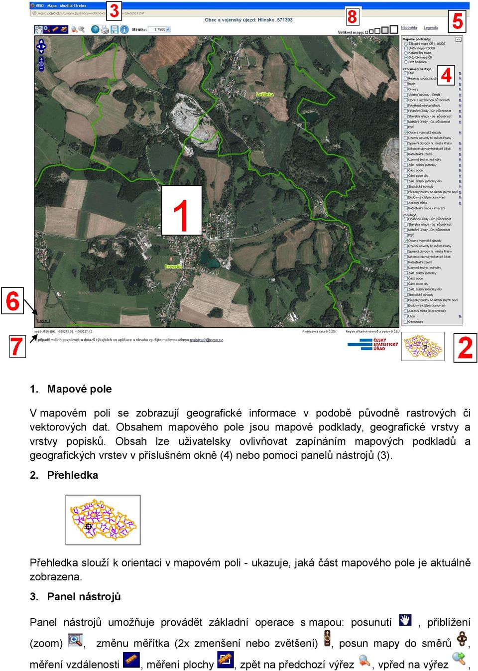 Obsah lze uživatelsky ovlivňovat zapínáním mapových podkladů a geografických vrstev v příslušném okně (4) nebo pomocí panelů nástrojů (3). 2.