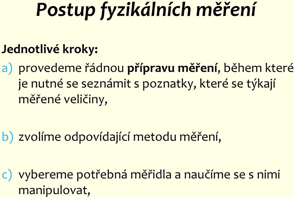 které se týkají měřené veličiny, b) zvolíme odpovídající metodu