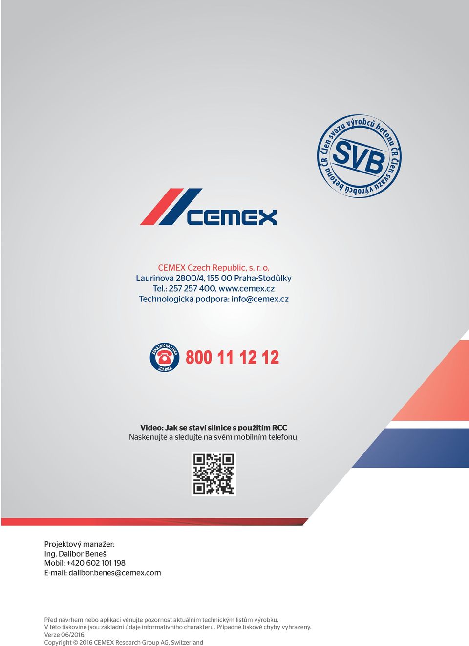 Dalibor Beneš Mobil: +420 602 101 198 E-mail: dalibor.benes@cemex.com Před návrhem nebo aplikací věnujte pozornost aktuálním technickým listům výrobku.