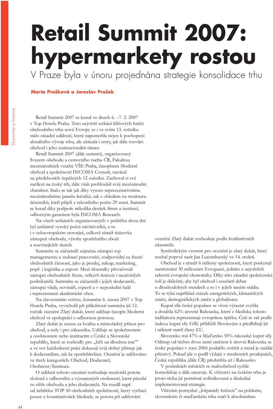 ročníku stalo zásadní událostí, která napomohla nejen k pochopení aktuálního vývoje trhu, ale ukázala i cesty, jak dále rozvíjet obchod i jeho institucionální rámec.