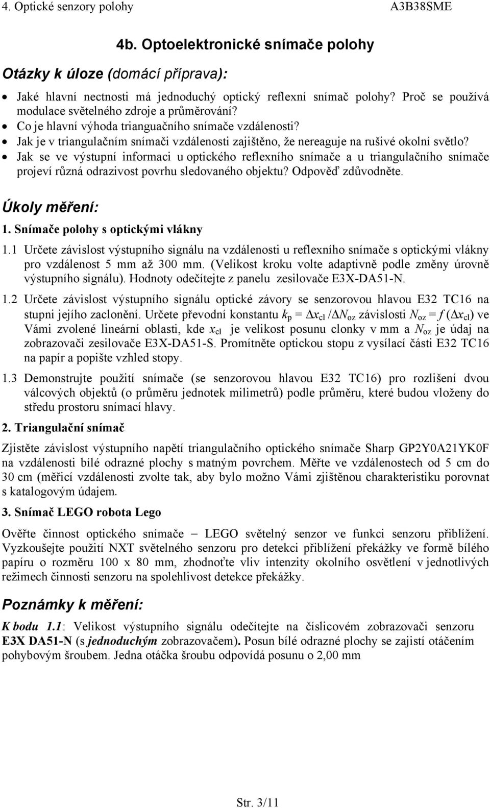 Jak se ve výstupní informaci u optického reflexního snímače a u triangulačního snímače projeví různá odrazivost povrhu sledovaného objektu? Odpověď zdůvodněte. Úkoly měření: 1.