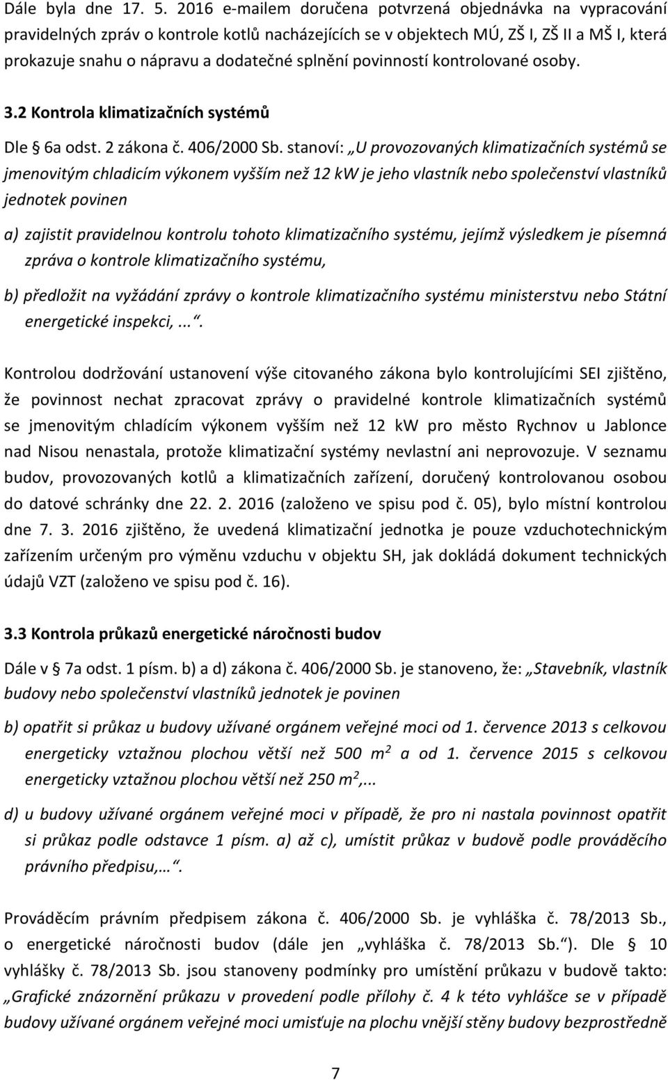 povinností kontrolované osoby. 3.2 Kontrola klimatizačních systémů Dle 6a odst. 2 zákona č. 406/2000 Sb.